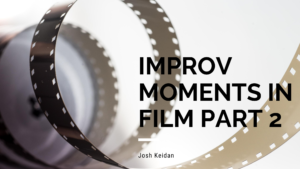 Josh Keidan - Improv Moments in Film Part 2